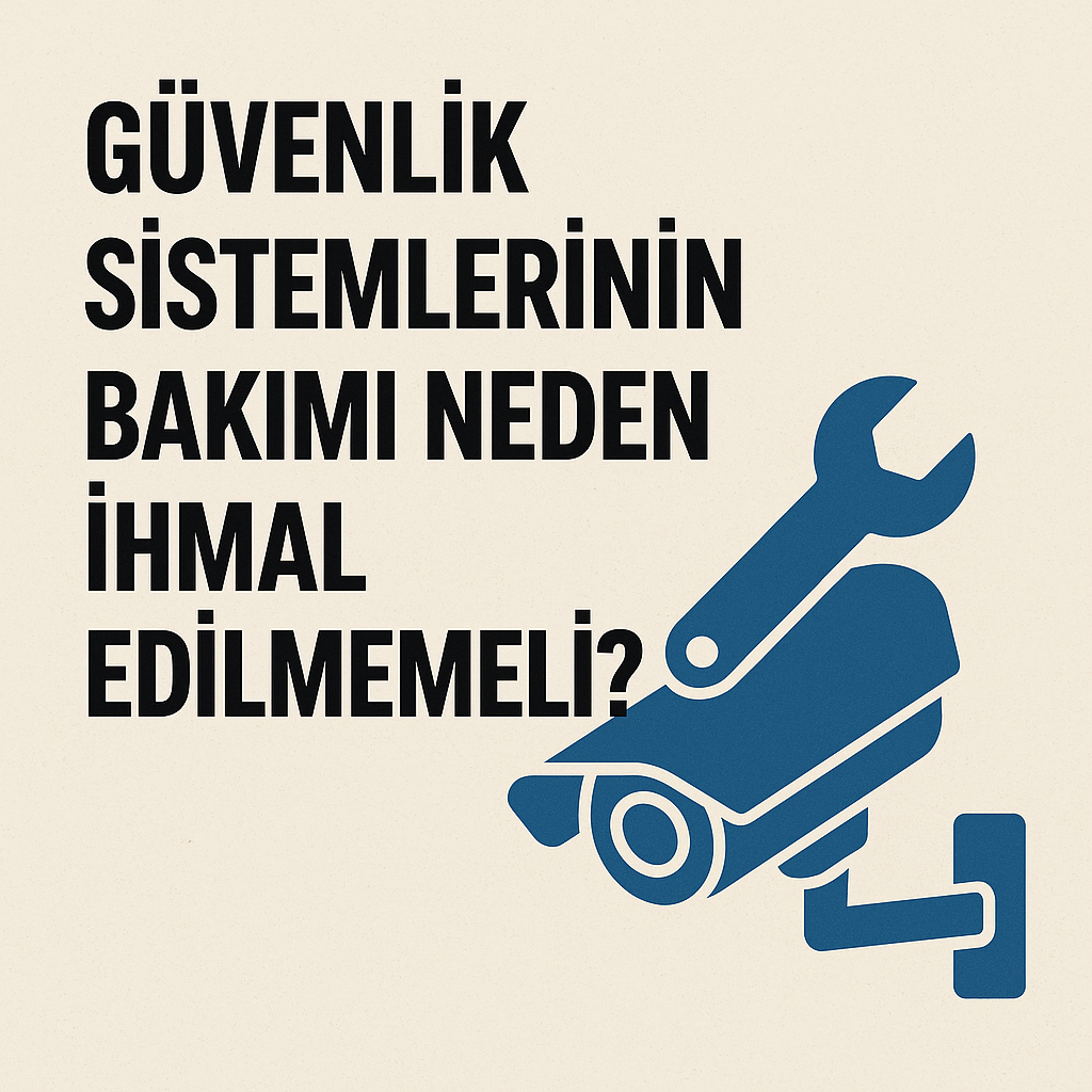 Güvenlik Sistemlerinin Bakımı Neden İhmal Edilmemeli?